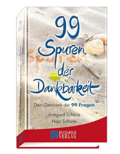 99 Spuren der Dankbarkeit: Dein Geschenk der 99 Fragen (99 kalligrafierte Fragen die berühren und ermutigen)