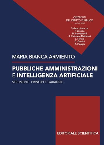 Pubbliche amministrazioni e intelligenza artificiale. Strumenti, principi e garanze (Orizzonti del diritto pubblico) von Editoriale Scientifica