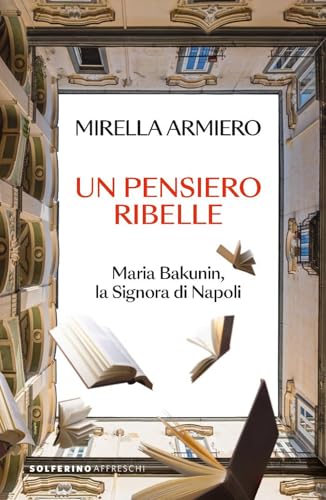 Un pensiero ribelle. Maria Bakunin, la signora di Napoli (Affreschi) von Solferino