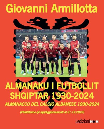 Almanacco del calcio albanese 1930-2024-Almanaku i futbollit shqiptar 1930-2024. Ediz. bilingue Almanacco del calcio albanese 1930-2024-Almanaku i futbollit shqiptar 1930-2024. Ediz. bilingue