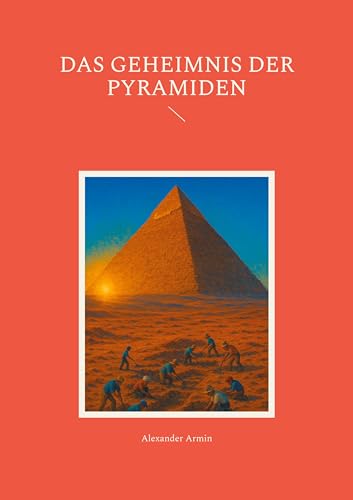 Das Geheimnis der Pyramiden Das Geheimnis der Pyramiden von BoD – Books on Demand