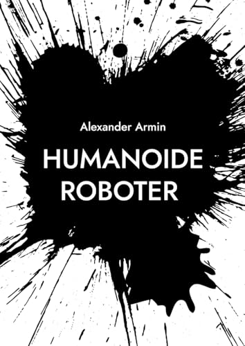 Humanoide Roboter: Fluch oder Segen Humanoide Roboter: Fluch oder Segen von BoD – Books on Demand