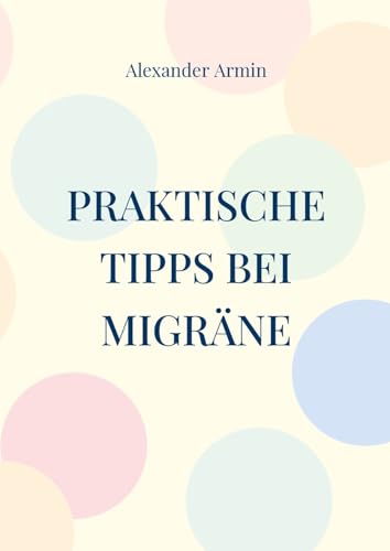 Praktische Tipps bei Migräne Praktische Tipps bei Migräne von BoD – Books on Demand