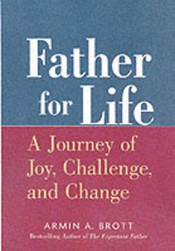 Father for Life: A Journey of Joy, Challenge, and Change: A Journey of Joy, Challenge and Chance (New Father)