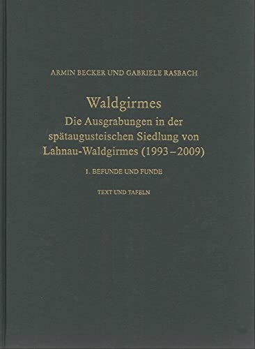 Waldgirmes: Die Ausgrabungen in der spätaugusteischen Siedlung von Lahnau-Waldgirmes (1993 -2009). 1. Befunde und Funde (Römisch-Germanische Forschungen) von wbg Philipp von Zabern