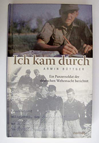 Ich kam durch - Ein Panzersoldat der deutschen Wehrmacht berichtet.