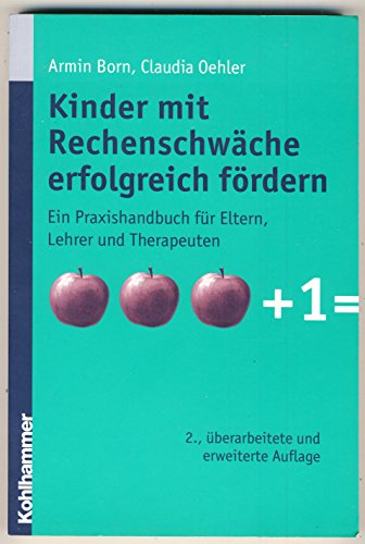 Kinder mit Rechenschwäche erfolgreich fördern: Ein Praxishandbuch für Eltern, Lehrer und Therapeuten