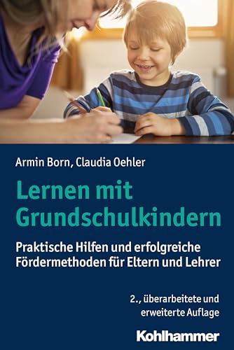 Lernen mit Grundschulkindern: Praktische Hilfen und erfolgreiche Fördermethoden für Eltern und Lehrer