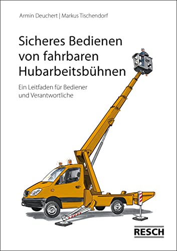 Sicheres Bedienen von fahrbaren Hubarbeitsbühnen: Ein Leitfaden für Bediener und Verantwortliche von Resch-Verlag