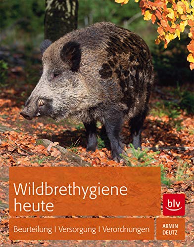 Wildbrethygiene heute: Beurteilung | Versorgung | Rechtslage (BLV Jagdprüfung)