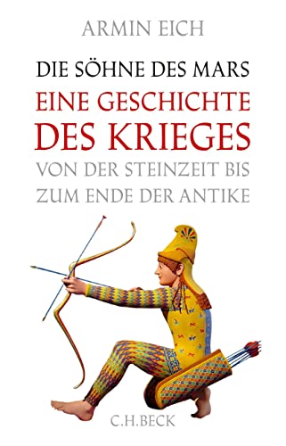 Die Söhne des Mars: Eine Geschichte des Krieges von der Steinzeit bis zum Ende der Antike von Beck C. H.