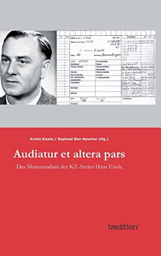 Audiatur et altera pars: Das Memorandum des KZ-Arztes Hans Eisele von Tredition Gmbh