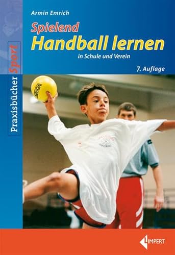 Spielend Handball lernen: in Schule und Verein von Limpert Verlag GmbH