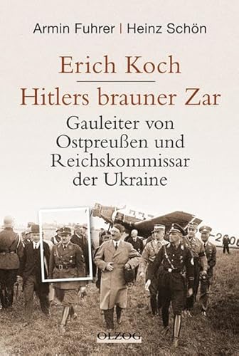 Erich Koch. Hitlers brauner Zar: Gauleiter von Ostpreußen und Reichskommissar der Ukraine