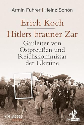 Erich Koch. Hitlers brauner Zar: Gauleiter von Ostpreußen und Reichskommissar der Ukraine Erich Koch. Hitlers brauner Zar: Gauleiter von Ostpreußen und Reichskommissar der Ukraine