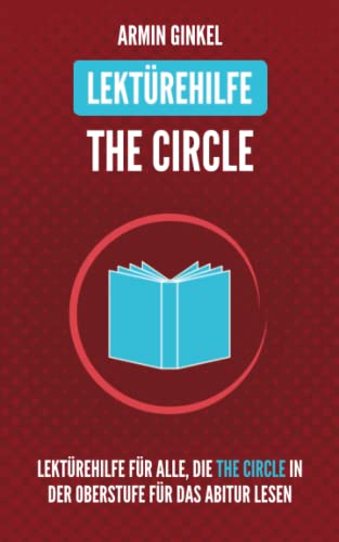 Lektürehilfe: The Circle: Lektürehilfe in englischer Sprache für alle, die The Circle in der Oberstufe für das Abitur lesen von Independently published
