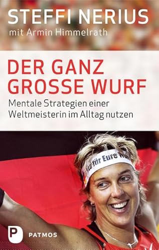 Der ganz große Wurf: Mentale Strategien einer Weltmeisterin im Alltag nutzen von Patmos Verlag