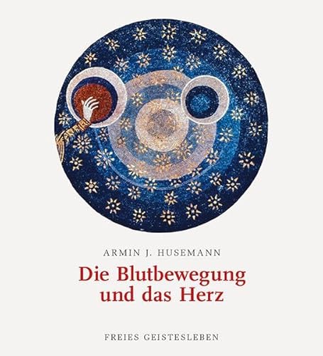 Die Blutbewegung und das Herz von Freies Geistesleben GmbH