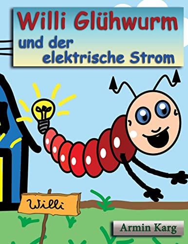 Willi Glühwurm und der elektrische Strom von CREATESPACE