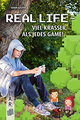 Real Life – viel krasser als jedes Game! (K.L.A.R. - Taschenbuch)