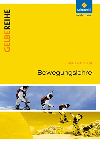 Bewegungslehre: Schulbuch: Ausgabe 2015 (Gelbe Reihe: Materialien für den Sekundarbereich II - Ausgabe 2015)
