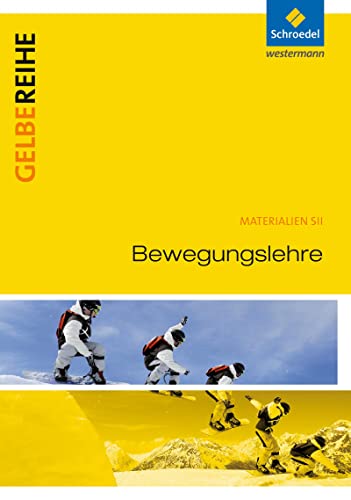 Bewegungslehre: Schulbuch: Ausgabe 2015 (Gelbe Reihe: Materialien für den Sekundarbereich II - Ausgabe 2015) Bewegungslehre: Schulbuch: Ausgabe 2015 (Gelbe Reihe: Materialien für den Sekundarbereich II - Ausgabe 2015)