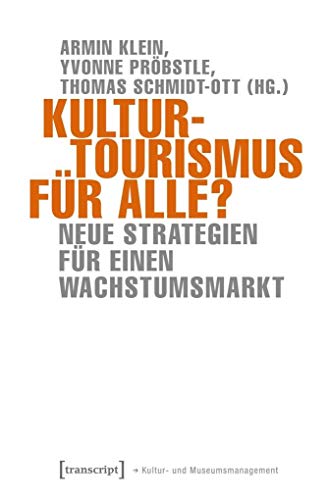 Kulturtourismus für alle?: Neue Strategien für einen Wachstumsmarkt (Schriften zum Kultur- und Museumsmanagement) von Transcript Verlag