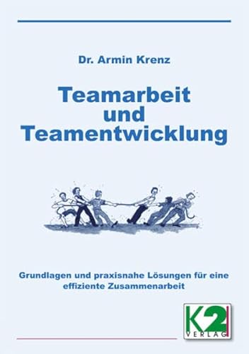 Teamarbeit und Teamentwicklung: Grundlagen und praxisnahe Lösungen für eine effiziente Zusammenarbeit Teamarbeit und Teamentwicklung: Grundlagen und praxisnahe Lösungen für eine effiziente Zusammenarbeit