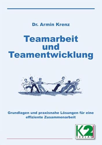 Teamarbeit und Teamentwicklung: Grundlagen und praxisnahe Lösungen für eine effiziente Zusammenarbeit