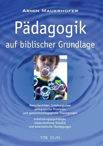 Pädagogik auf biblischer Grundlage: Menschenbilder, Erziehungsziele, pädagogische Prinzipien und gemeindepädagogische Überlegungen; ... Didaktik und katechetische Überlegungen
