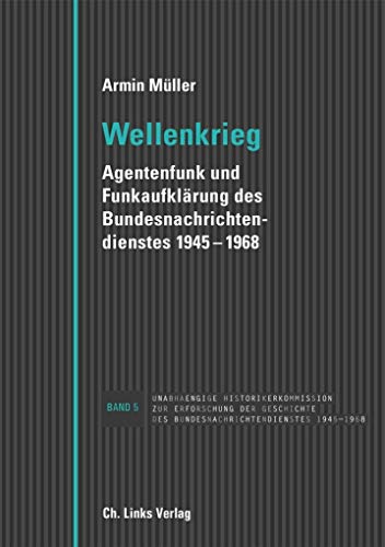 Wellenkrieg: Agentenfunk und Funkaufklärung des Bundesnachrichtendienstes 1945-1968 von Links Christoph Verlag