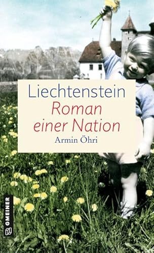 Liechtenstein - Roman einer Nation: Zeitgeschichtlicher Kriminalroman (Zeitgeschichtliche Kriminalromane im GMEINER-Verlag)
