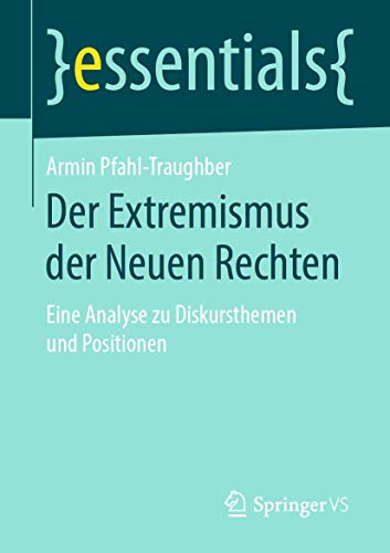 Der Extremismus der Neuen Rechten: Eine Analyse zu Diskursthemen und Positionen (essentials) von Springer VS