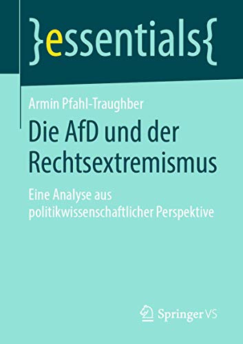 Die AfD und der Rechtsextremismus: Eine Analyse aus politikwissenschaftlicher Perspektive (essentials) von Springer VS
