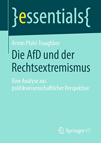 Die AfD und der Rechtsextremismus: Eine Analyse aus politikwissenschaftlicher Perspektive (essentials)