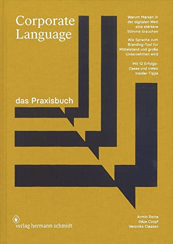 Corporate Language das Praxisbuch: Warum Marken in der digitalen Welt eine stärkere Stimme brauchen Wie Sprache zum Branding-Tool für Mittelstand und große Unternehmen wird von Verlag Hermann Schmidt