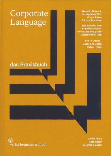 Corporate Language das Praxisbuch: Warum Marken in der digitalen Welt eine stärkere Stimme brauchen Wie Sprache zum Branding-Tool für Mittelstand und große Unternehmen wird