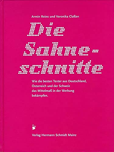 Die Sahneschnitte – Wie die besten Texter aus Deutschland, Österreich und der Schweiz das Mittelmaß in der Werbung bekämpfen von Schmidt Hermann Verlag