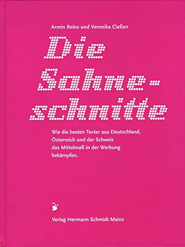 Die Sahneschnitte – Wie die besten Texter aus Deutschland, Österreich und der Schweiz das Mittelmaß in der Werbung bekämpfen: Die neue Mörderfackel!