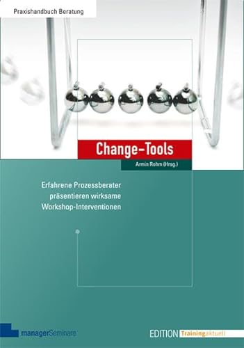 Change-Tools: Erfahrene Prozessberater präsentieren wirksame Workshop-Interventionen (Edition Training aktuell) von managerSeminare Verl.GmbH