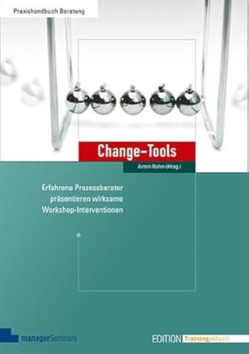 Change-Tools: Erfahrene Prozessberater präsentieren wirksame Workshop-Interventionen (Edition Training aktuell) von managerSeminare Verl.GmbH