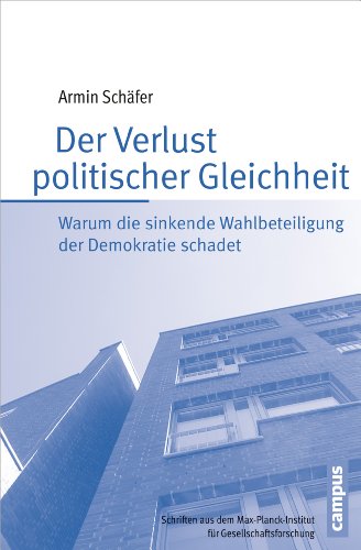 Der Verlust politischer Gleichheit: Warum die sinkende Wahlbeteiligung der Demokratie schadet (Schriften aus dem MPI für Gesellschaftsforschung, 81) von Campus Verlag