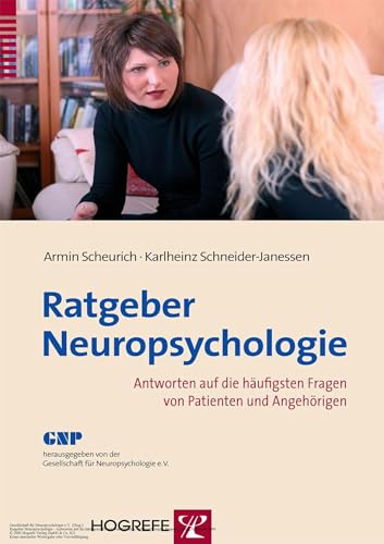 Ratgeber Neuropsychologie: Antworten auf die häufigsten Fragen von Patienten und Angehörigen von Hogrefe Verlag GmbH + Co.