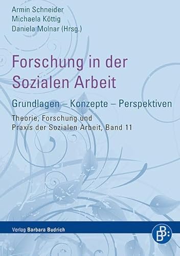 Forschung in der Sozialen Arbeit: Grundlagen - Konzepte - Perspektiven (Theorie, Forschung und Praxis der Sozialen Arbeit) von BUDRICH