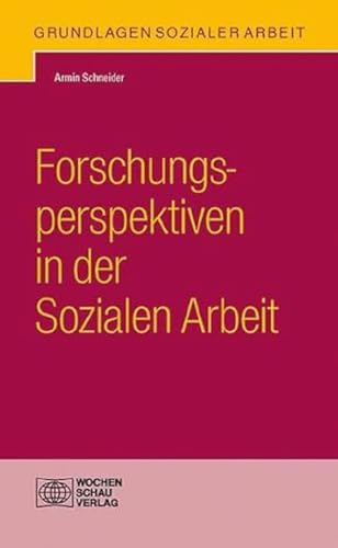 Forschungsperspektiven in der Sozialen Arbeit (Grundlagen Sozialer Arbeit)