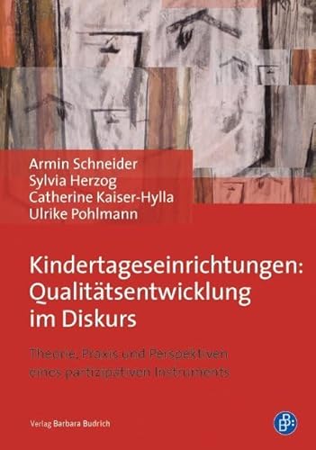 Kindertageseinrichtungen: Qualitätsentwicklung im Diskurs: Theorie, Praxis und Perspektiven eines partizipativen Instruments von BUDRICH