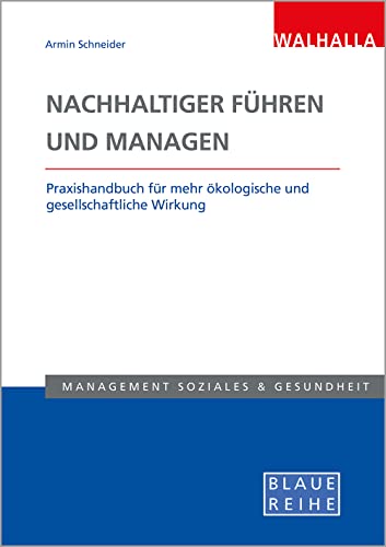 Nachhaltiger führen und managen: Praxishandbuch zur Verringerung des ökologischen und sozialen Fußabdrucks; Blaue Reihe Sozialmanagement: ... Wirkung; Blaue Reihe Sozialmanagement Nachhaltiger führen und managen: Praxishandbuch zur Verringerung des ökologischen und sozialen Fußabdrucks; Blaue Reihe Sozialmanagement: ... Wirkung; Blaue Reihe Sozialmanagement