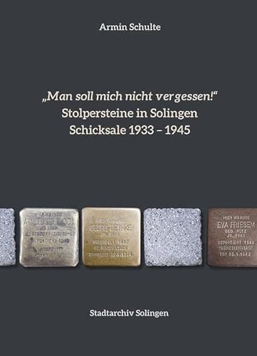 Man soll mich nicht vergessen: Stolpersteine in Solingen - Schicksale 1933 - 1945 von Bergischer Verlag