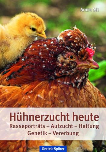 Hühnerzucht heute: Rasseporträts - Aufzucht - Haltung - Genetik - Vererbung von Oertel Und Spoerer GmbH