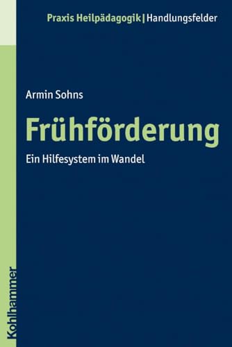 Frühförderung: Ein Hilfesystem im Wandel (Praxis Heilpädagogik - Handlungsfelder) von Kohlhammer W.